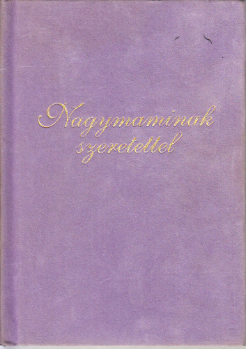 Szilgyi Eszter Anna  (szerk.) - Nagymaminak szeretettel