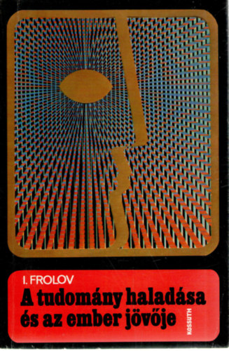 I. Frolov - A tudom�ny halad�sa �s az ember j�v�je