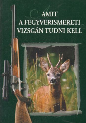 Dr. Heltay István - Amit a fegyverismereti vizsgán tudni kell (6. átdolgozott kiadás)