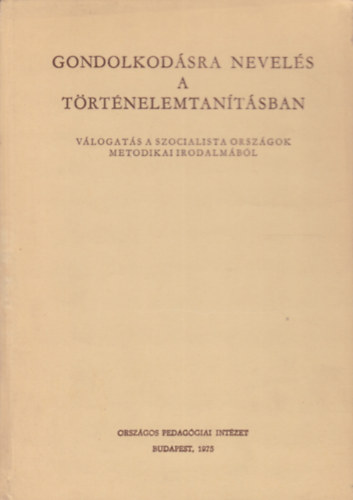 Dr Szebenyi Pter  (szerk.) - Gondolkodsra nevels a trtnelemtantsban