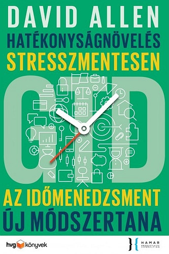 David Allen - Hatkonysgnvels stresszmentesen - GTD, az idmenedzsment j mdszertana