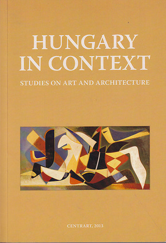 T�sk�s Anna; T�th �ron; Sz�kely Mikl�s - Hungary in Context: Studies on Art and Architecture