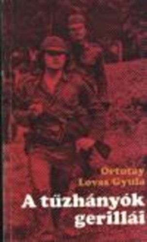 Ortutay Lovas Gyula - A tűzhányók gerillái