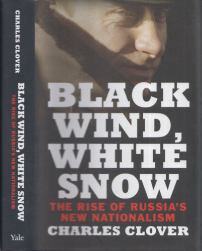 Charles Clover - Black wind, white snow (The rise of Russia's new nationalism)