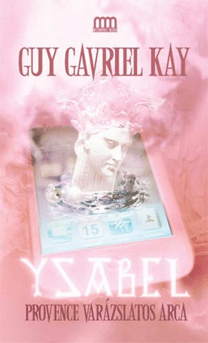 Guygavriel Kay - Ysabel - Provence var�zslatos arca
