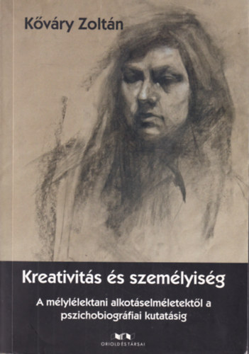 Kvry Zoltn - Kreativits s szemlyisg - A mlyllektani alkotselmletektl a pszichobiogrfiai kutatsig