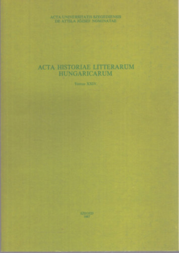 Csetri Lajos  (szerk.), Szigeti Lajos S�ndor Grezsa Ferenc (szerk.) - Acta Historiae Litterarum Hungariacarum Tomus XXIV. - A k�lt� �s mot�vuma