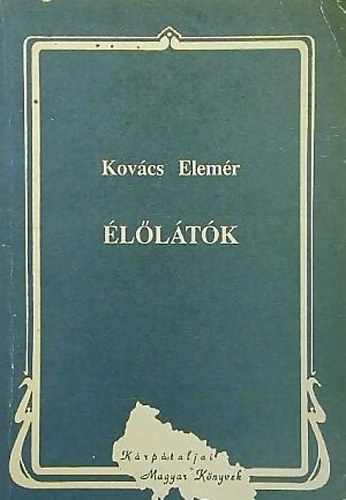 Kovács Elemér - Élőlátók (sorsok, életképek)