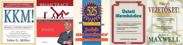 Ron Coleman és Giles Barrie, John C. Maxwell, Jacqueline Dunckel, John G. Miller Brian Tracy - 5 db könyv üzleti vezetőknek: Menedzsment + 525 tipp arra, hogyan legyen jobb menedzser + Nevelj vezetőket! + Üzleti illemkódex + KKM! - Kérdés a kérdés mögött