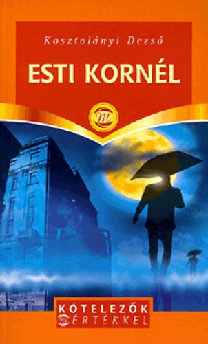 Kosztolányi Dezső - Esti Kornél - Esti Kornél kalandjai (Kötelezők Mértékkel)