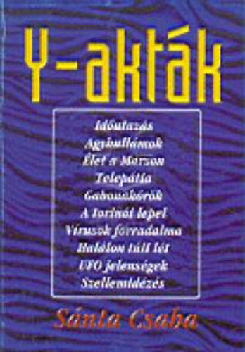 Sánta Csaba - Y-akták - Filozófiai és határtudományos gondolatrajzok az ezredforduló elé