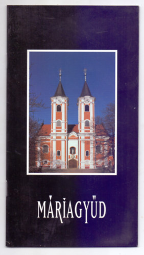 Szentgyörgyvári Tamás (fotó) - Máriagyűd - A kegyhely története