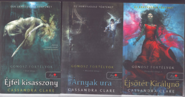 Cassandra Clare - Gonosz fortélyok sorozat 1-3. (Éjfél kisasszony, Árnyak ura, Éjsötét Királynő) - Árnyvadász történetek