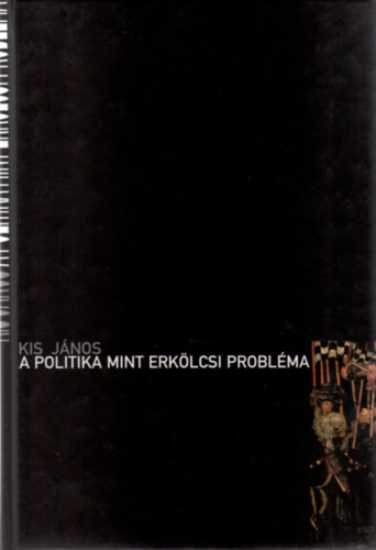 Kis Jnos - A politika mint erklcsi problma