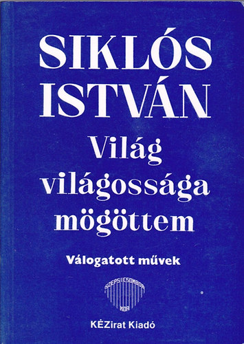 Sikl�s Istv�n - Vil�g vil�goss�ga m�g�ttem (v�logatott m�vek)