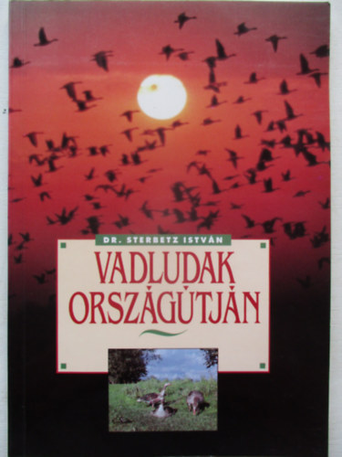 Dr. Sterbetz Istv�n - Vadludak orsz�g�tj�n