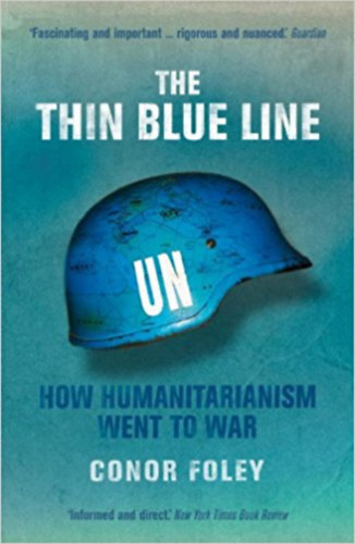 Conor Foley - The Thin Blue Line: How Humanitarianism Went to War