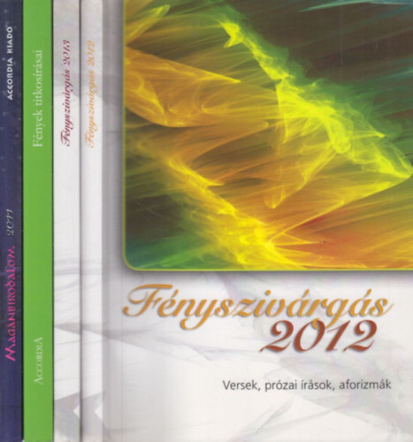 4 db. Versek, przai rsok, aforizmk (Fnyszivrgs 2012, 2013 + Fnyek titkosrsai + Magnbirodalom 2011.)
