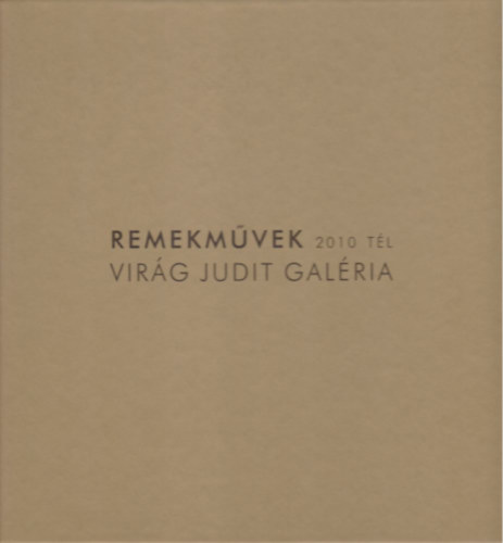 Virg Judit Galria - Remekmvek 2010 Tl - Virg Judit Galria