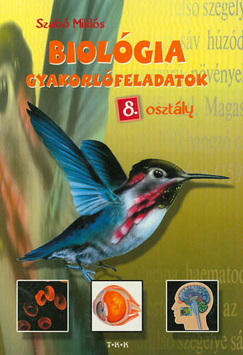 Szab� Mikl�s - Biol�gia gyakorl�feladatok 8. oszt�ly