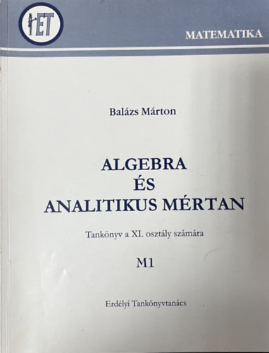 Balzs Mrton - Algebra s analitikus mrtan - Tanknyv a XI. osztly szmra