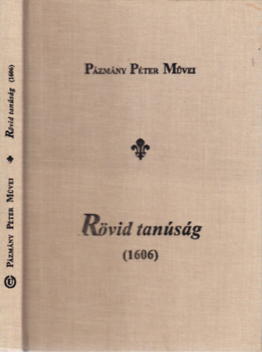 Pzmny Pter - Rvid tansg (1606)- Pzmny Pter mvei (Kritikai kiads)