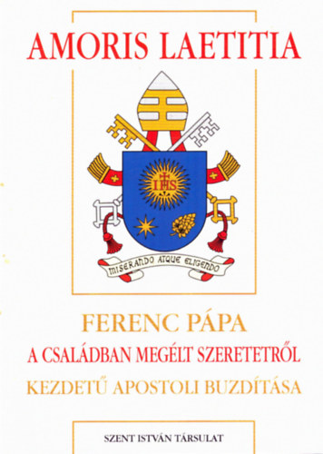 Diós István (szerk.) - Amoris laetitia - Ferenc pápa 'A családban megélt szeretetről' kezdetű apostoli buzdítása (Pápai megnyilatkozások 52)