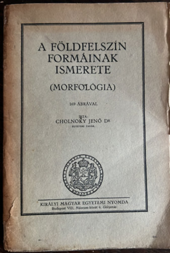 Cholnoky Jen Dr. - A fldfelszn forminak ismerete (morfolgia)