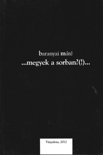 Baranyai Máté - ...megyek a sorban?(!)...