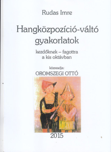 Oromszegi Ottó Rudas Imre - HANGKÖZPOZÍCIÓ-VÁLTÓ GYAKORLATOK KEZDŐKNEK - FAGOTTRA A KIS OKTÁVBAN