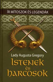 Lady Augusta Gregory - r mtoszok s legendk: Istenek s harcosok
