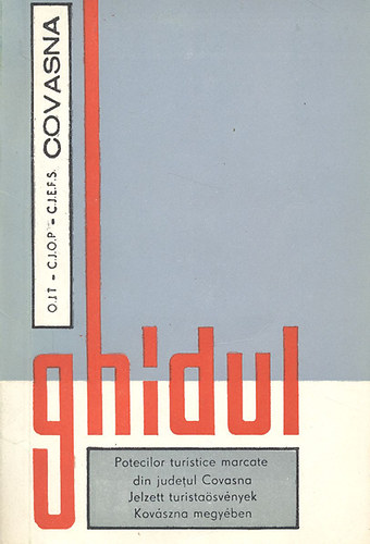 Ghidul potecilor turistice marcate din judetul Covasna - Jelzett turista�sv�nyek Kov�szna megy�ben (K�tnyelv�)
