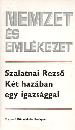 Szalatnai Rezső - Két hazában egy igazsággal (nemzet és emlékezet)