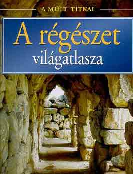 A r�g�szet vil�gatlasza (a m�lt titkai)