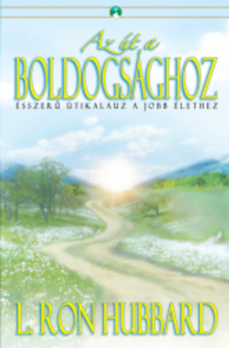 L. Ron Hubbard - Az t a boldogsghoz - sszer tikalauz a jobb lethez