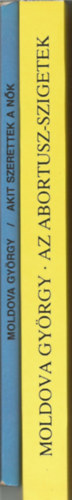 Moldova Gyrgy - 2 db Moldova Gyrgy knyv,:Az Abortusz-szigetek, Akit szerettek a nk
