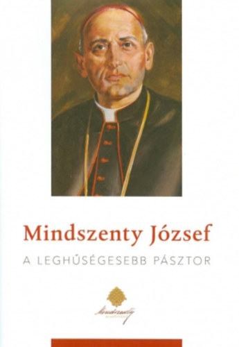 Kov�cs Gergely - Mindszenty J�zsef - A legh�s�gesebb p�sztor
