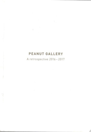 Peanut Gallery  A retrospective 2016-2017