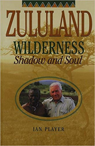Ian Player - Zululand Wilderness: Shadow and Soul