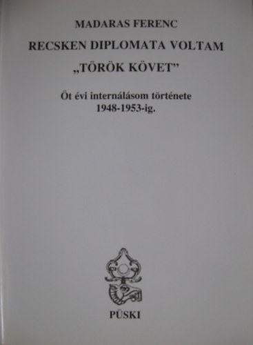 Madaras Ferenc - Recsken diplomata voltam "T�r�k k�vet"