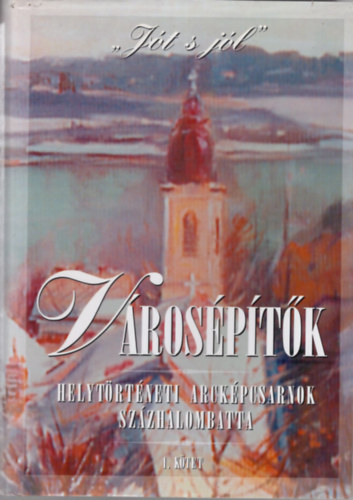 Fazekas Istv�n J�nos szerk. - V�ros�p�t�k  I.- Helyt�rt�neti arck�pcsarnok, Sz�zhalombatta