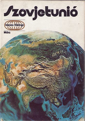 Komornik Ferenc; D. Nagy �va  (szerk.) - Szovjetuni� (k�pes f�ldrajz)