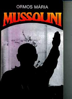 Ormos Mária - Mussolini
