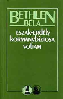 Bethlen Bla - szak-Erdly kormnybiztosa voltam