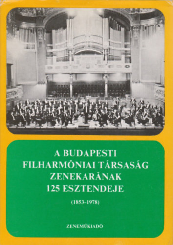 Breuer Jnos  (szerk.) - A Budapesti Filharmniai Trsasg Zenekarnak 125 esztendeje