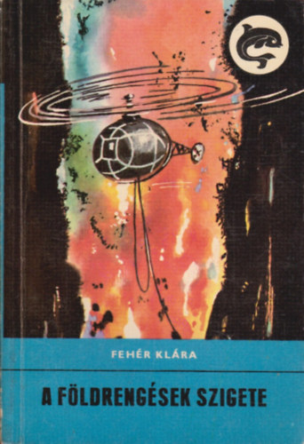 Fehér Klára - A földrengések szigete (Delfin könyvek)