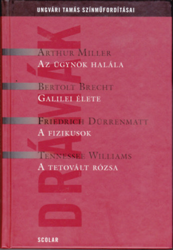 Ungvri Tams sznmfordtsai - Drmk: Miller:Az gynk halla + B. Brecht:Galilei lete + Drrenmatt:A fizikusok + T. Williams:A tetovlt rzsa