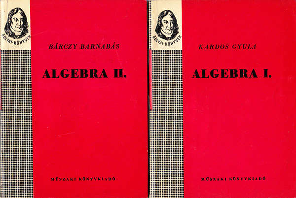 Kardos Gyula-Brczi Barnabs - Algebra I-II. (Bolyai-knyvek)