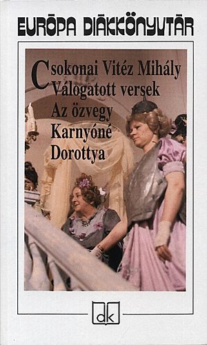 Csokonai Vit�z Mih�ly - V�logatott versek - Az �zvegy Karny�n� -Dorottya - Eur�pa di�kk�nyvt�r