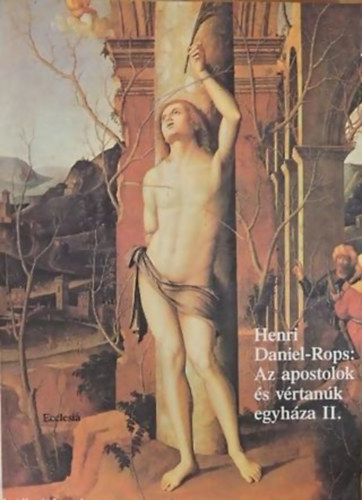 Henri Daniel-Rops - Az apostolok �s v�rtan�k egyh�za II.